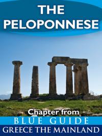 Peloponnese: including Corinth, Olympia, Sparta, the Mani, Sikyon, Nemea, Monemvasia, Nafplion, Mycenae, Epidaurus, Argos, Pylos, Mistra, Patras and Kalavryta