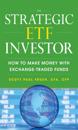 Strategic ETF Investor: How to Make Money with Exchange Traded Funds