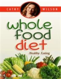 Whole Food Diet: Healthy Eating