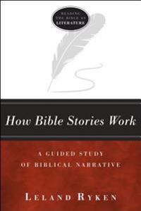 How Bible Stories Work: A Guided Study of Biblical Narrative