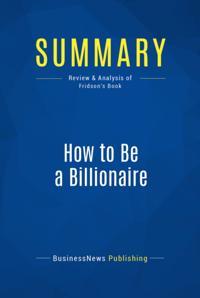 Summary: How To Be A Billionaire - Martin Fridson