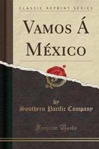 Vamos a Mexico (Classic Reprint)
