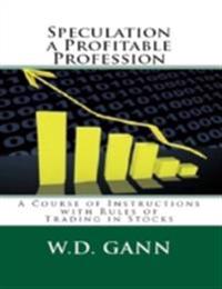 Speculation a Profitable Profession: A Course of Instructions with Rules of Trading in Stocks