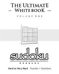 Sudoku: The Ultimate White Book - Hard to Very Hard, Puzzles & Solutions