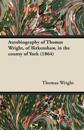 Autobiography of Thomas Wright, of Birkenshaw, in the County of York (1864)