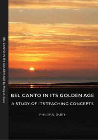 Bel Canto In Its Golden Age - A Study Of Its Teaching Concepts