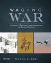 Waging War: Conflict, Culture, and Innovation in World History