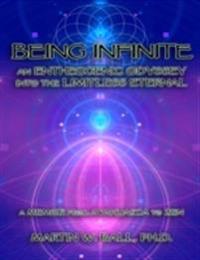 Being Infinite: An Entheogenic Odyssey Into the Limitless Eternal