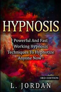 Hypnosis: Powerful and Fast Working Hypnosis Techniques to Hypnotize Anyone Now !