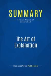 Summary : The Art Of Explanation - Lee Lefever