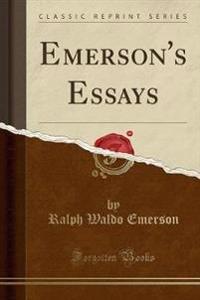 Emerson's Essays (Classic Reprint)
