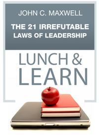 21 Irrefutable Laws of Leadership Lunch & Learn