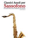 Classici Assoli Per Sassofono: Facile Sassofono! Per Sassofono Alto, Baritono, Soprano E Tenore. Con Musiche Di Bach, Strauss, Tchaikovsky E Altri Co