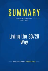 Summary : Living the 80/20 Way - Richard Koch