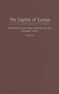 Capital of Europe, The: Architecture and Urban Planning for the European Union