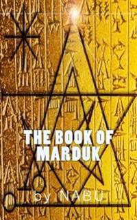 The Book of Marduk: Pocket Anunnaki Devotional Companion of the Mardukites
