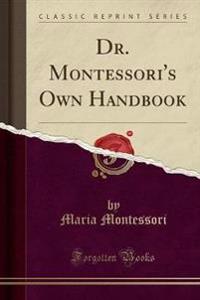 Dr. Montessori's Own Handbook (Classic Reprint)