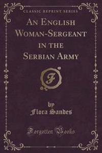 An English Woman-Sergeant in the Serbian Army (Classic Reprint)