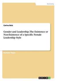 Gender and Leadership. the Existence or Non-Existence of a Specific Female Leadership Style