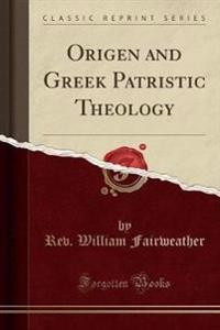 Origen and Greek Patristic Theology (Classic Reprint)