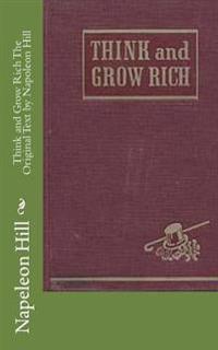 Think and Grow Rich the Original Text by Napoleon Hill
