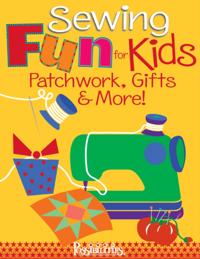 Sewing Fun for Kids-Patchwork, Gifts & More!