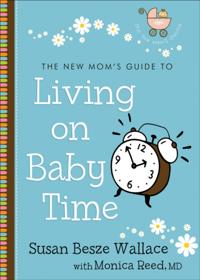 New Mom's Guide to Living on Baby Time (The New Mom's Guides)