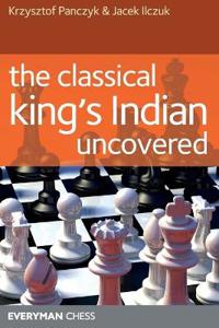 The Classical King's Indian Uncovered