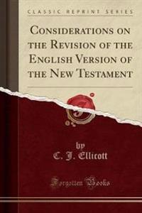 Considerations on the Revision of the English Version of the New Testament (Classic Reprint)