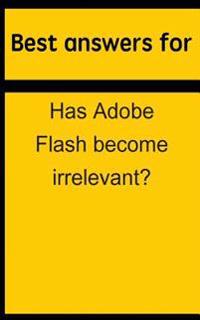 Best Answers for Has Adobe Flash Become Irrelevant?