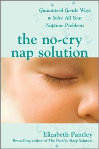 No-Cry Nap Solution: Guaranteed Gentle Ways to Solve All Your Naptime Problems