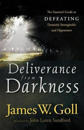 Deliverance from Darkness – The Essential Guide to Defeating Demonic Strongholds and Oppression