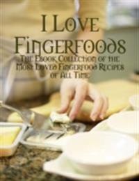 I Love Fingerfoods - The Ebook Collection of the Most Loved Fingerfood Recipes of All Time