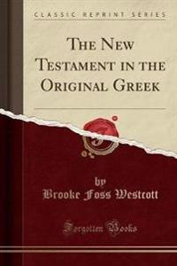 The New Testament in the Original Greek (Classic Reprint)