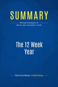 Summary : The 12 Week Year - Brian P. Moran and Michael Lennington