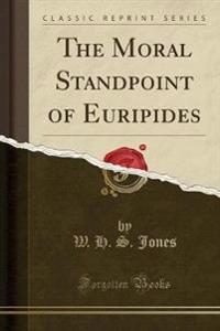 The Moral Standpoint of Euripides (Classic Reprint)