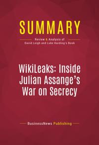 Summary of Wikileaks: Inside Julian Assange's War on Secrecy - David Leigh and Luke Harding