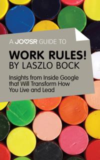 Joosr Guide to... Work Rules! By Laszlo Bock