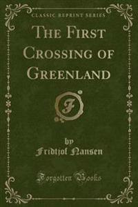 The First Crossing of Greenland (Classic Reprint)