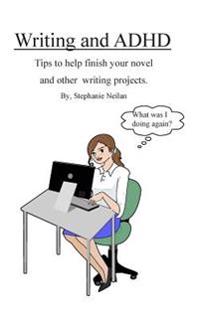 Writing and ADHD: Tips to Help Finish Your Novel and Other Writing Projects.