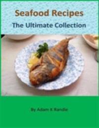 Seafood Recipes - The Ultimate Collection