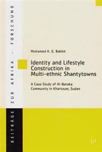 Identity and Lifestyle Construction in Multi-Ethnic Shantytowns: A Case Study of Al-Baraka Community in Khartoum, Sudan