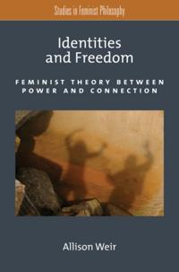 Identities and Freedom: Feminist Theory Between Power and Connection