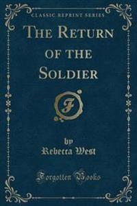 The Return of the Soldier (Classic Reprint)