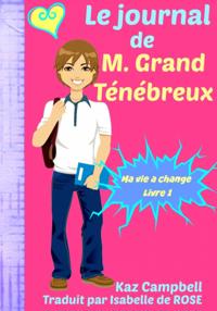 Le journal de M. Grand Tenebreux - Ma vie a change - Livre 1