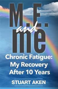 M.E. and Me: Chronic Fatigue: My Recovery After 10 Years