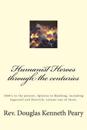 Humanist Heroes through the Centuries, 1600's to the Present: Spinoza to Hawking, including Ingersoll and Dietrich, Volume one of three