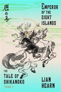 Emperor of the Eight Islands: Book 1 in the Tale of Shikanoko