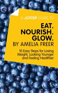 Joosr Guide to... Eat. Nourish. Glow by Amelia Freer