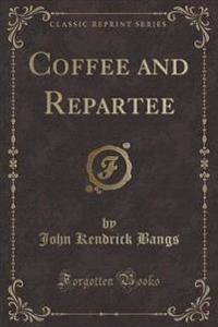 Coffee and Repartee (Classic Reprint)